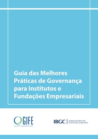 Guia das Melhores
Práticas de Governança
para Institutos e
Fundações Empresariais
 
