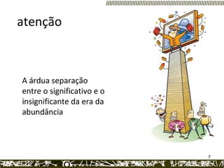 atenção A árdua separação entre o significativo e o insignificante da era da abundância  