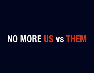 NO MORE US vs THEM
 