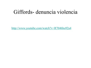 Giffords- denuncia violencia

http://www.youtube.com/watch?v=R7046bo92a4
 