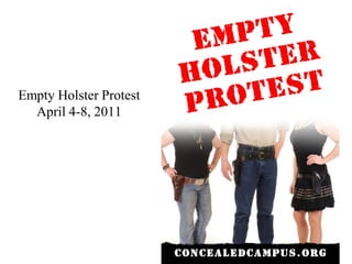 Empty Holster Protest
  April 4-8, 2011
 