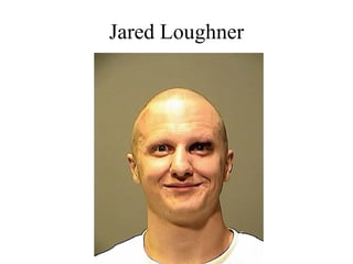 Jared Loughner
 