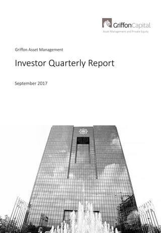 Griffon Asset Management
Investor Quarterly Report
September 2017
Asset Management and Private Equity
 
