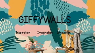 GIFFYWALLS
Inspiration Imagination Innovation
 