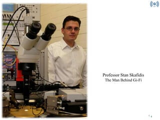 4
Professor Stan Skafidis
The Man Behind Gi-Fi
4
 