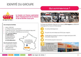 Qui sommes-nous ?
2
IDENTITÉ DU GROUPE
Une entreprise familiale
» créée le : 18/09/1981
» par : Philippe Ginestet, actuel Président
» à :Villeneuve-sur-Lot (47 - Lot-et-Garonne) où est maintenu le siège social
» adresse : ZI La Boulbène, 47300Villeneuve-sur-Lot, France
» taille : unGroupesolidede
1,2milliardd’euros
de chiffre d’affairesTTC ,
en progression de 6,4%
(exercice 2015/2016)
et5200collaborateurs
Avec de puissants moyens
» 1 centrale d’achats intégrée
» 2 filiales assurant le sourcing
et la qualité en Asie
» 3 plateformes logistiques
Un Groupe de distribution disposant d’un réseau de 444 magasins au 30/09/2016
à l’enseigne GiFi en France et à l’international :
En continuel développement
Des points de vente intégrés pour 95% du parc magasins
20 000 références produits en moyenne en magasin dont plus de 50%
renouvelées chaque année
65% d’articles proposés à moins de 5 €
Le leader en France spécialisé
dans l’équipement de la maison
et de la famille à bon prix
LE SAVIEZ-VOUS ?
Le nom de la marque
GiFi est pour ainsi dire une marque
patronymique, constituée de la 1ère
syllabe du nom et du prénom de son
fondateur : Philippe Ginestet.
Villeneuve-
sur-Lot
Le site deVilleneuve-
sur-Lot regroupe siège
social, centrale d’achats
et entrepôts
 