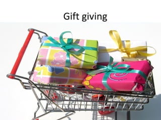 Gift giving
 