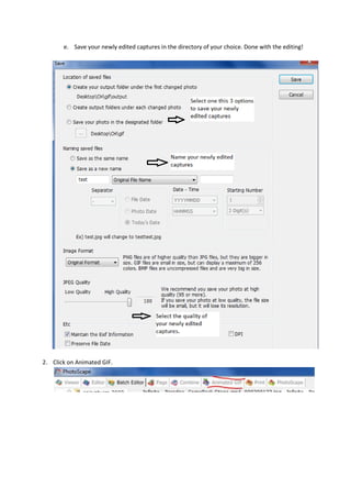e. Save your newly edited captures in the directory of your choice. Done with the editing!




2. Click on Animated GIF.
 