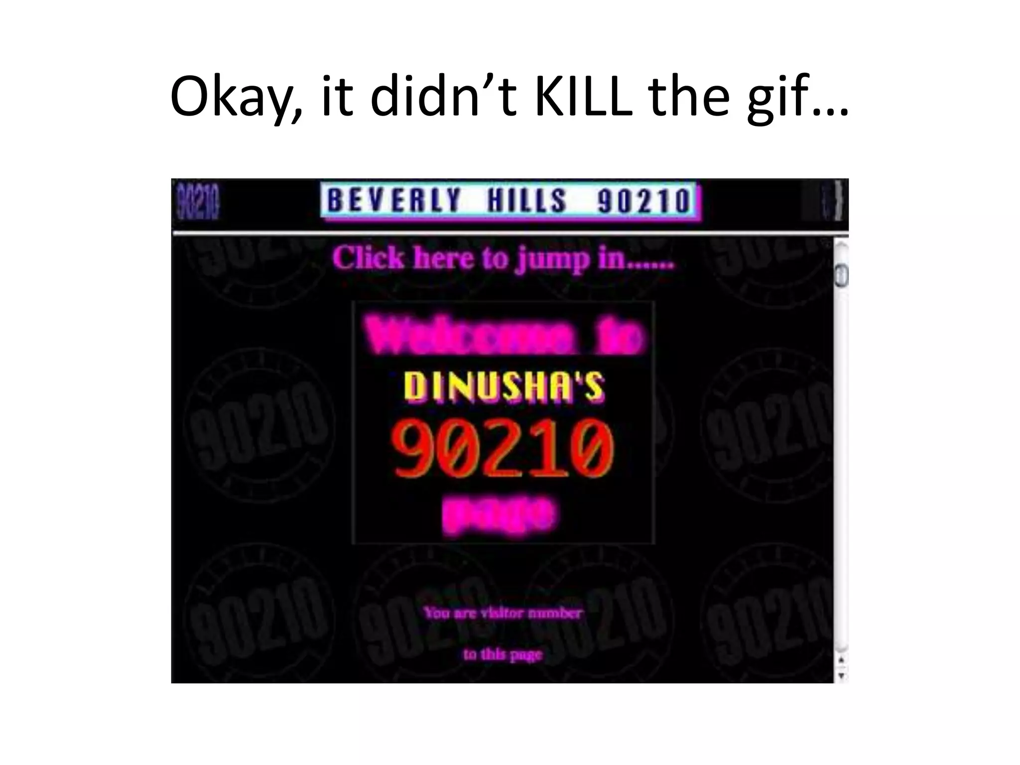 Okay, it didn’t KILL the gif…
 