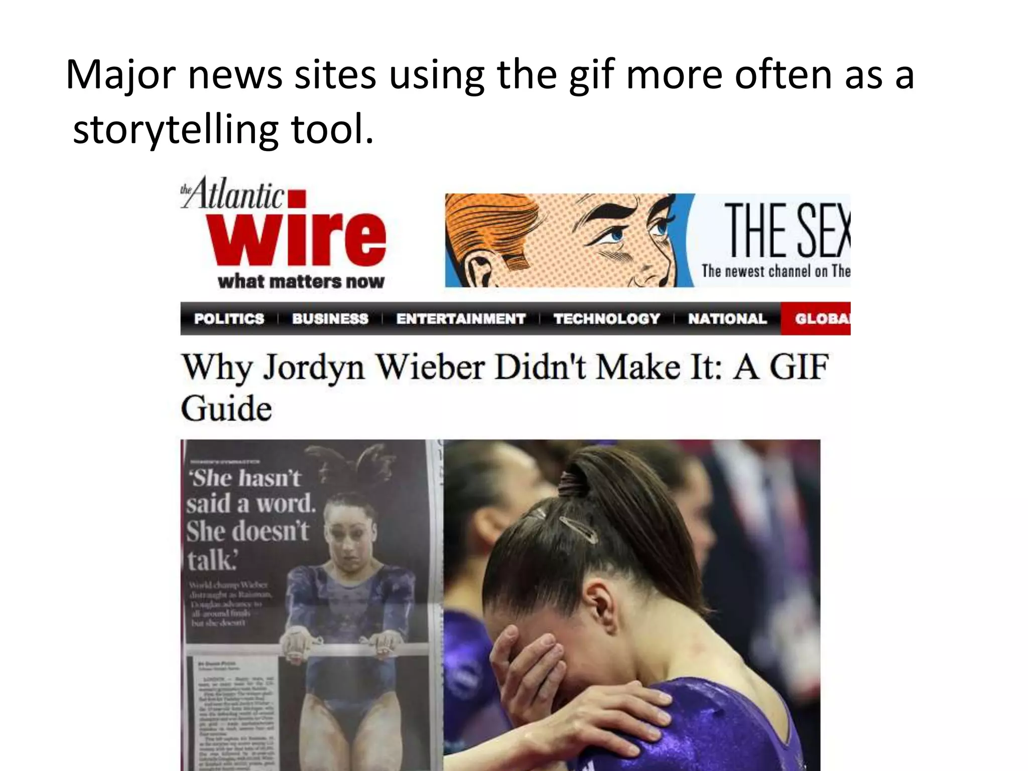 Major news sites using the gif more often as a
storytelling tool.
 
