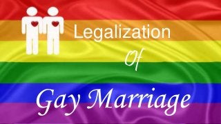 Legalization
Gay Marriage
Of
 