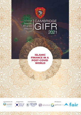 ISLAMIC
FINANCE IN A
POST-COVID
WORLD
Knowledge Partner Other Sponsors
Joint Publication with Strategic Partner
CAMBRIDGE
2021
 