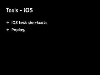 Tools - iOS
4 iOS text shortcuts
4 Popkey
 