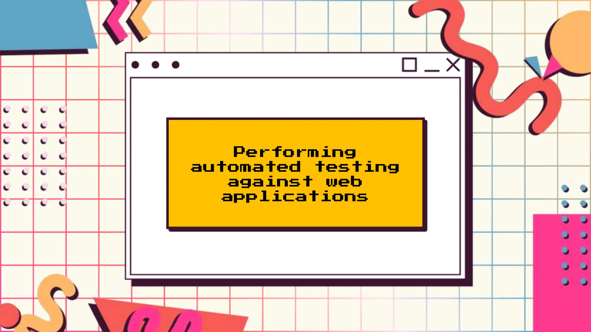 Performing
automated testing
against web
applications
 