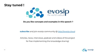 Stay tuned !
Do you like concepts and examples in this speech ?
subscribe and join evosip community @ http://evosip.cloud
Articles, news, interviews, podcast and videos of the project
for free implementing the knowledge sharing!
 
