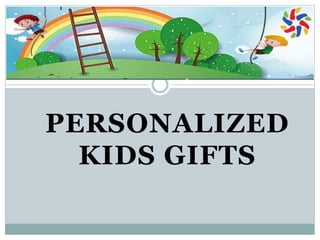 PERSONALIZED
KIDS GIFTS
 