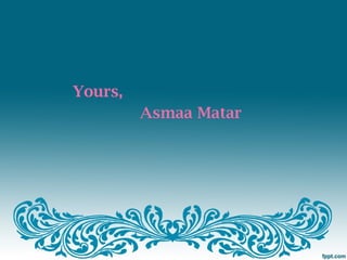 Yours,
         Asmaa Matar
 