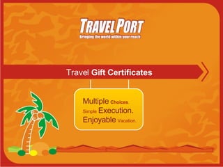 Travel  Gift Certificates Multiple   Choices . Simple   Execution. Enjoyable   Vacation.   