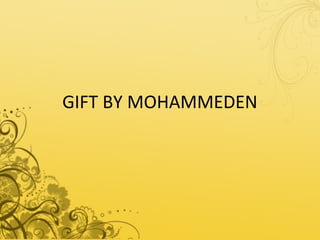 GIFT BY MOHAMMEDEN
 