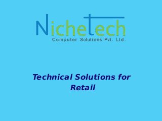 Technical Solutions for
Retail
 