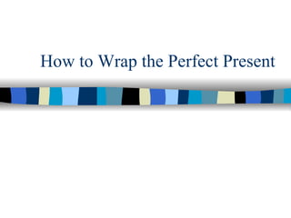 How to Wrap the Perfect Present 