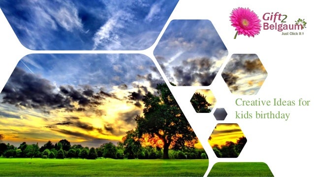 Creative Ideas for
kids birthday
 