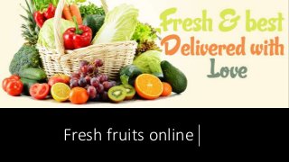 Fresh fruits online
 