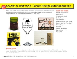 ASDMARKETWEEK / Gift + Novelties Buying Guide 2016 / asdonline.com 6
Which came first? Humor or the booze? This intoxicati...