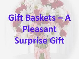 Gift Baskets – A
    Pleasant
 Surprise Gift
 