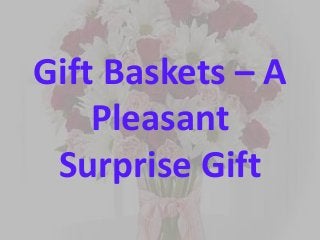 Gift Baskets – A
    Pleasant
 Surprise Gift
 