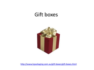 Gift boxes




http://www.lcpackaging.com.au/gift-boxes/gift-boxes.html
 