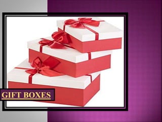 GIFT BOXES
 