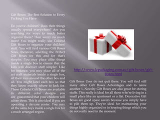 Gift Boxes: The Best Solution to Every
Packing You Have

Do you've children? Does their things
usually spread everywhere? ...