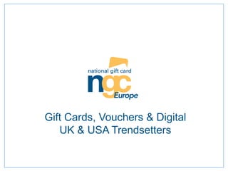 Gift Cards, Vouchers & Digital
UK & USA Trendsetters
 