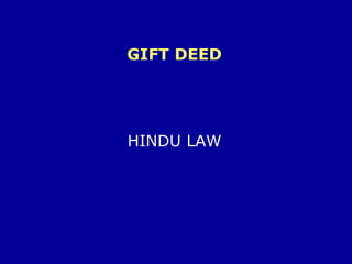 GIFT DEED
HINDU LAW
 
