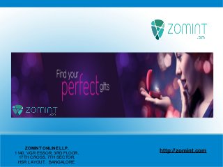 http://zomint.comZOMINT ONLINE LLP,
1140, VGR ESSOR, 3RD FLOOR,
17TH CROSS, 7TH SECTOR,
HSR LAYOUT, BANGALORE.
 