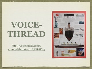 VOICE-
THREAD
   http://voicethread.com/?
#u1002681.b1674028.i8828645
 