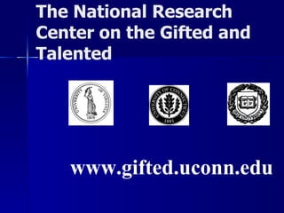 The National Research Center on the Gifted and Talented www.gifted.uconn.edu 
