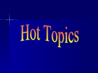 Hot Topics 