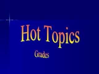Hot Topics Grades 