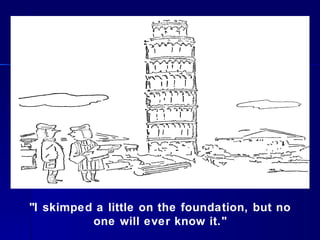 "I skimped a little on the foundation, but no one will ever know it." 