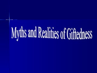 Myths and Realities of Giftedness 