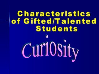 Curiosity Characteristics  of Gifted/Talented Students 