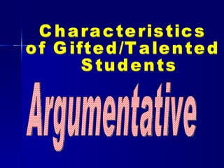 Argumentative Characteristics  of Gifted/Talented Students 
