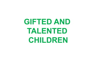 GIFTED AND
TALENTED
CHILDREN
 