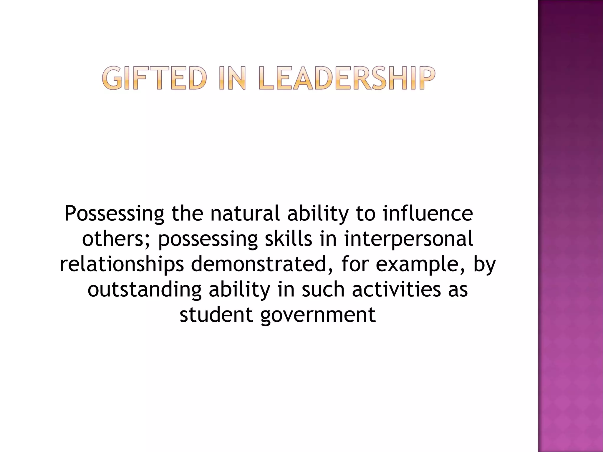 Possessing the natural ability to influence others; possessing skills in interpersonal relationships demonstrated, for example, by outstanding ability in such activities as student government 
