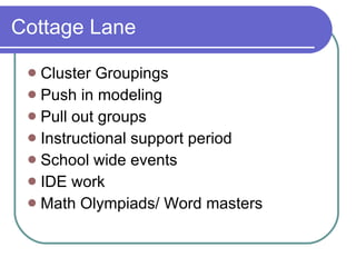 Cottage Lane Cluster Groupings Push in modeling Pull out groups Instructional support period School wide events IDE work Math Olympiads/ Word masters 