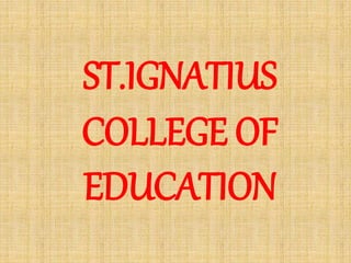 ST.IGNATIUS
COLLEGE OF
EDUCATION
 