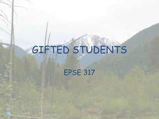 GIFTED STUDENTS EPSE 317 