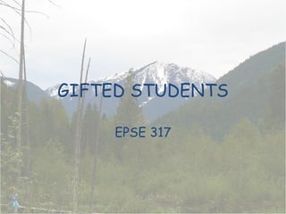 GIFTED STUDENTS EPSE 317 